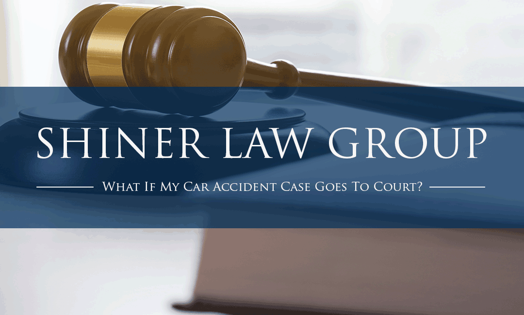 What If My Car Accident Case Goes To Court