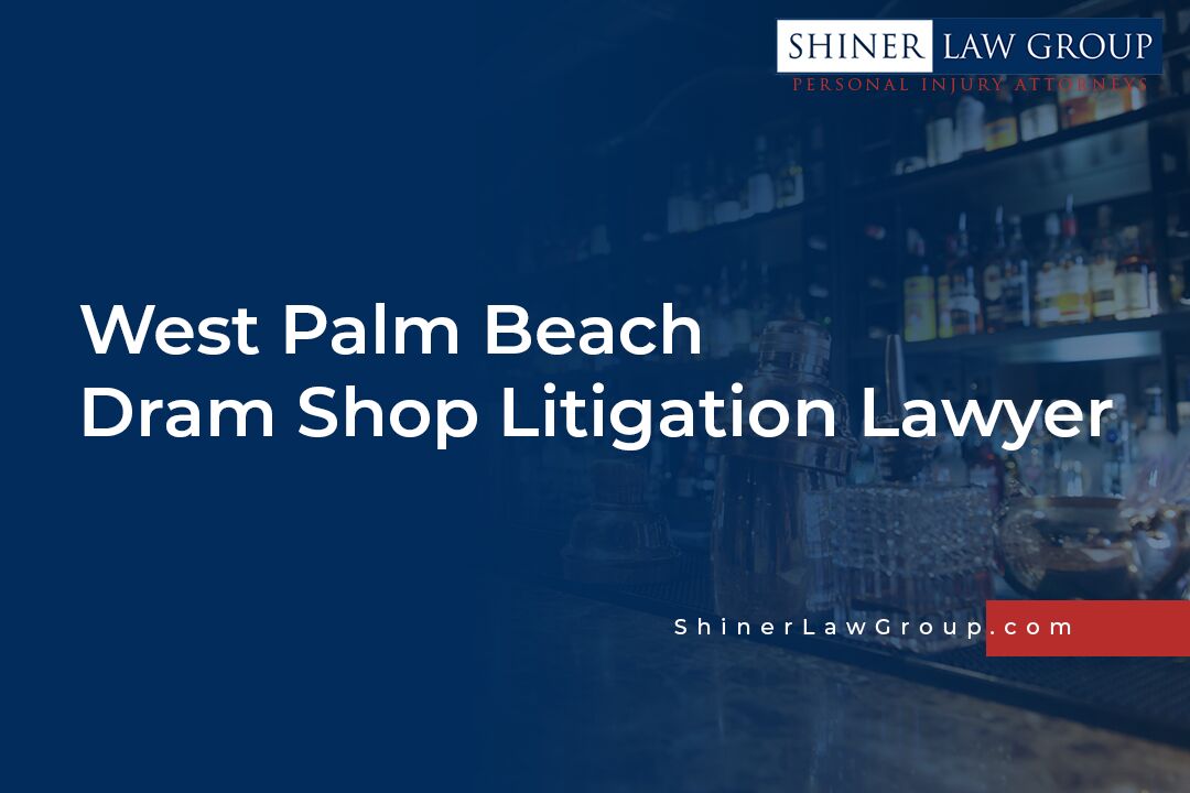 West Palm Beach Dram Shop Litigation Lawyer